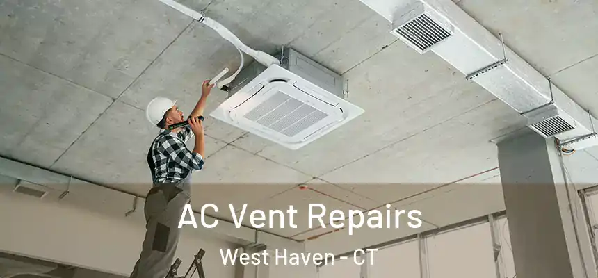  AC Vent Repairs West Haven - CT