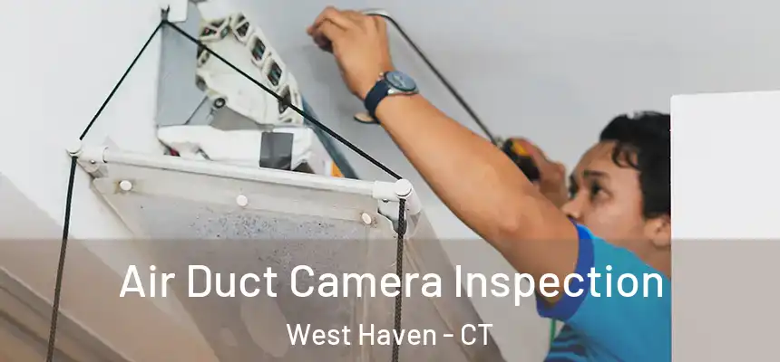  Air Duct Camera Inspection West Haven - CT