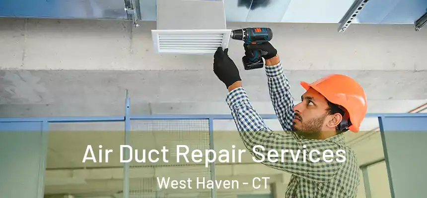  Air Duct Repair Services West Haven - CT