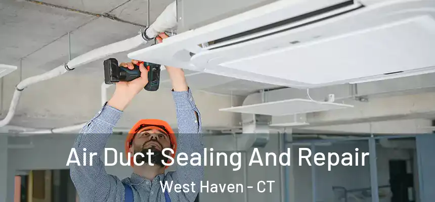  Air Duct Sealing And Repair West Haven - CT