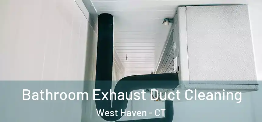  Bathroom Exhaust Duct Cleaning West Haven - CT