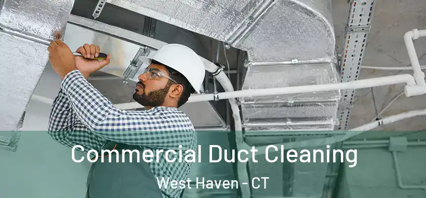  Commercial Duct Cleaning West Haven - CT