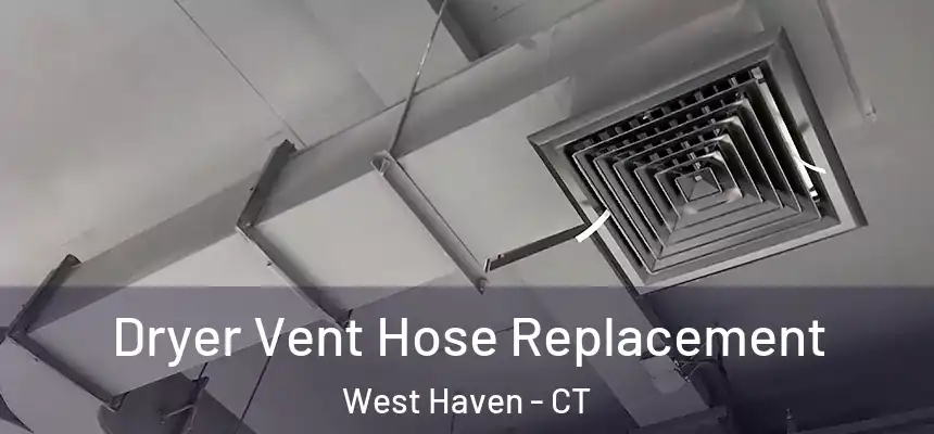  Dryer Vent Hose Replacement West Haven - CT