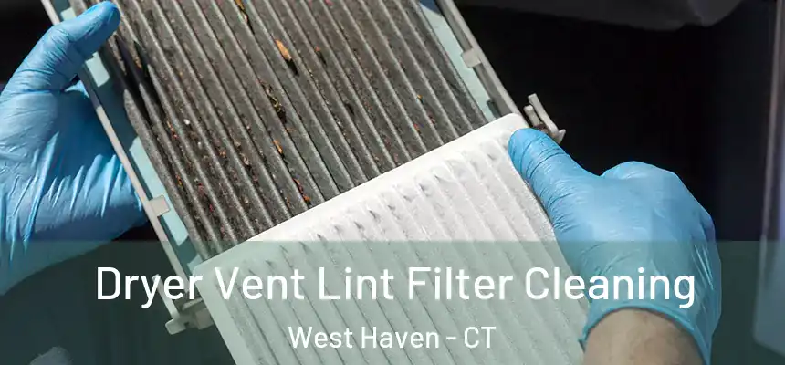  Dryer Vent Lint Filter Cleaning West Haven - CT