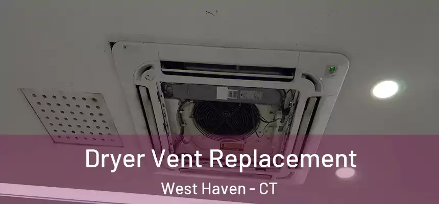  Dryer Vent Replacement West Haven - CT