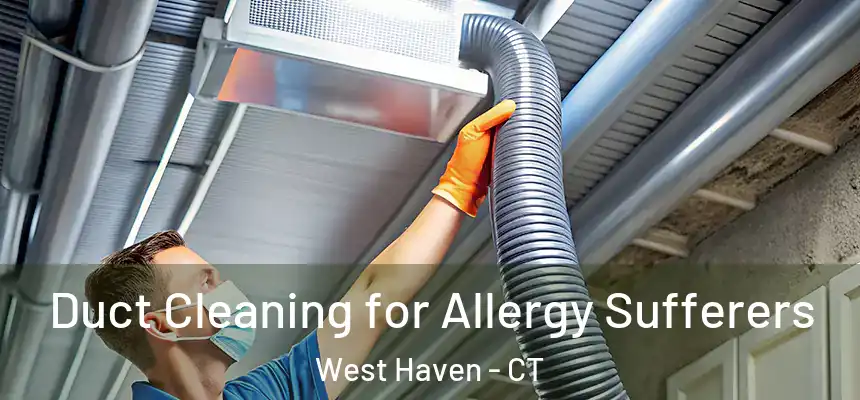  Duct Cleaning for Allergy Sufferers West Haven - CT