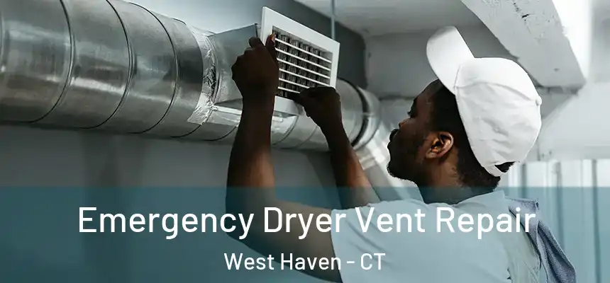  Emergency Dryer Vent Repair West Haven - CT