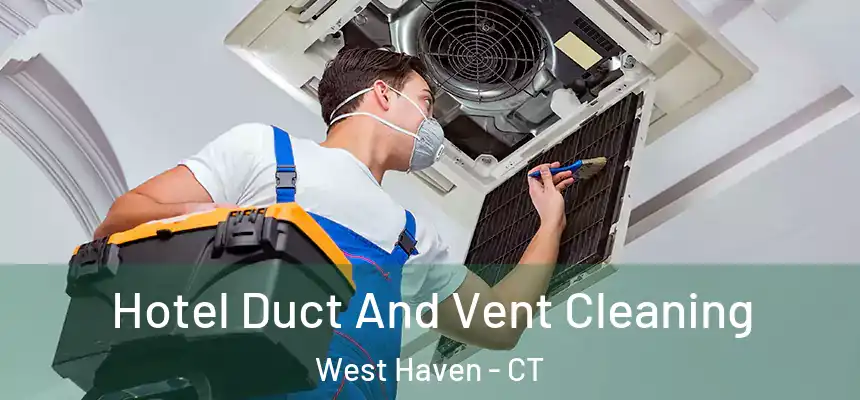  Hotel Duct And Vent Cleaning West Haven - CT