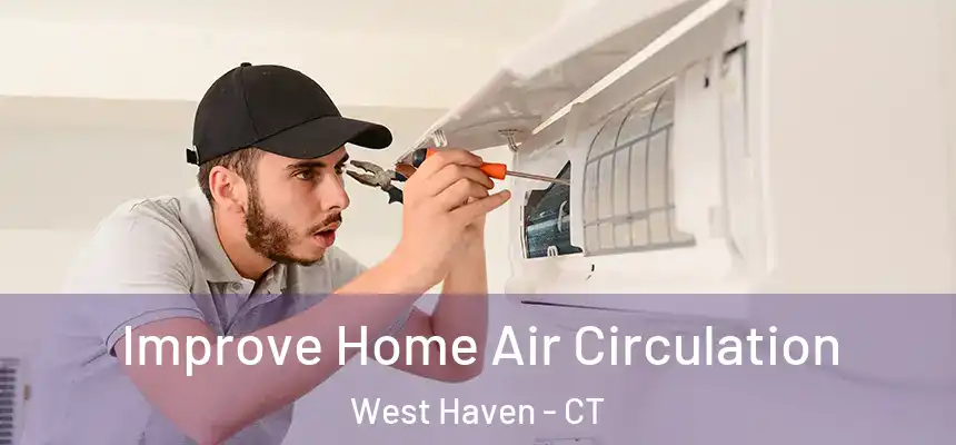  Improve Home Air Circulation West Haven - CT
