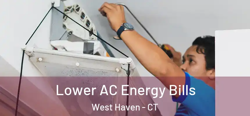  Lower AC Energy Bills West Haven - CT