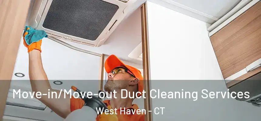  Move-in/Move-out Duct Cleaning Services West Haven - CT