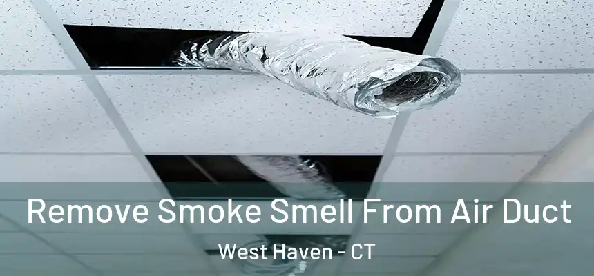  Remove Smoke Smell From Air Duct West Haven - CT